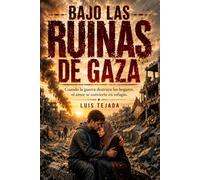 Bajo las Ruinas de Gaza: Cuando la guerra destruye los hogares, el amor se convierte en refugio (Novela romántica y drama)