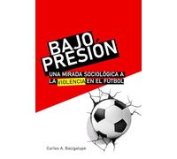 BAJO PRESIÓN: Una mirada sociológica a la violencia en el fútbol