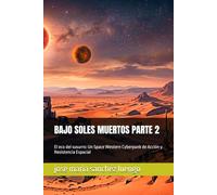 BAJO SOLES MUERTOS PARTE 2: El eco del susurro: Un Space Western Cyberpunk de Acción y Resistencia Espacial