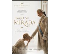BAJO SU MIRADA: Pasión y poder en la corte de Francia