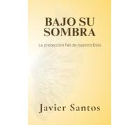 Bajo Su Sombra: La protección fiel de nuestro Dios