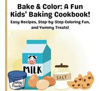 Bake & Color: A Fun Kids’ Baking Cookbook!: Easy Recipes, Step-by-Step Coloring Fun, and Yummy Treats!