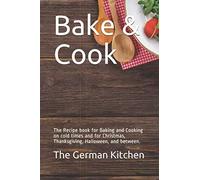 Bake & Cook: The Recipe book for Baking and Cooking on cold times and for Christmas, Thanksgiving, Halloween, and between.