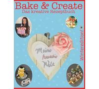 Bake & Create: Das kreative Rezeptbuch