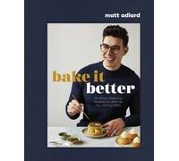 Bake It Better : 70 Show-Stopping Recipes to Level Up Your Baking Skills