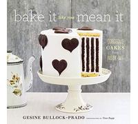 Bake It Like You Mean It: Gorgeous Cakes from Inside Out