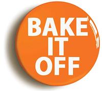 BAKE IT OFF FUNNY BAKING BADGE BUTTON PIN (Size is 1inch/25mm diameter)