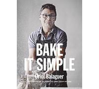 Bake it simple : pastelería fácil con Oriol Balaguer