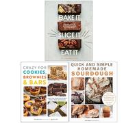 Bake It Slice It Eat It, Crazy For Cookies Brownies & Bars, Quick and Simple Homemade Sourdough 3 Books Collection Set