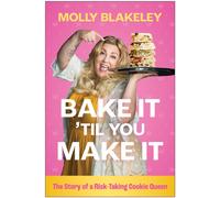Bake It 'Til You Make It : The Story of a Risk-Taking Cookie Queen