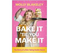 Bake It 'Til You Make It: The Story of a Risk-Taking Cookie Queen