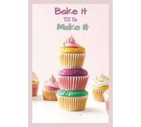Bake It Till Ya Make It: Aesthetic Blank Baking Recipe Journal for Home Bakers | Write Down Your Favorite Family Desserts & Pastry Creations | 6x9 Inches | 100 Pages