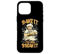 BAKE IT TILL YOU BREAK IT Case for iPhone 16 Pro Max