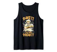 BAKE IT TILL YOU BREAK IT Tank Top