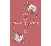 Bake It Till You Make It: A Pink Minimalist Baking Notebook for Recipes, Business Notes, and Creative Ideas
