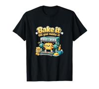 Bake It Till You Make It Baking Quote Oven Cartoon T-Shirt