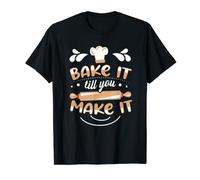 Bake It Till You Make It Funny Design for Baker T-Shirt