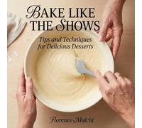 Bake Like The Shows: Tips and Techniques for Delicious Desserts: A Beginner's Guide for Kids and Teens (The Confident Kitchen)