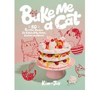Bake Me a Cat: 50 Purrfect Recipes for Edible Kitty Cakes, Cookies and More!