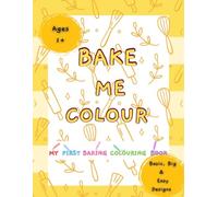 Bake Me Colour: My First Colouring Baking Book