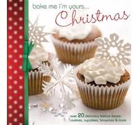 Bake Me I'm Yours...Christmas: Over 20 Delicious Festive Treats: Cookies, Cupcakes, Brownies & More