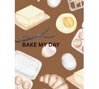 Bake My Day Recipe book: Bake My Day savvy and savory