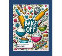 Bake off recipe book: Write your own recipes. Bake it!