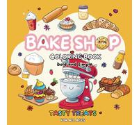 Bake Shop Tasty Treats Coloring Book: 50+ Designs of Pastries, Drinks & Cozy Bakery Scenes, A Delicious Adventure for All Ages, Perfect Gift for ... Designs (Bold&Simple Design Coloring Book)