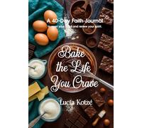 Bake the Life You Crave: A 40-Day Faith Journal to Reset Your Mind, Renew Your Spirit, and Rise into the Life You Crave
