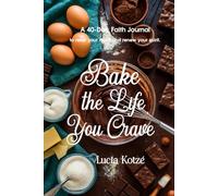 Bake the Life You Crave: A 40-Day Faith Journal to Reset Your Mind, Renew Your Spirit, and Rise into the Life You Crave