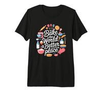 Bake the World a Better Place Baking Lover Baker Pastry Chef Premium T-Shirt