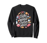 Bake the World a Better Place Baking Lover Baker Pastry Chef Sweatshirt