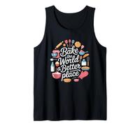 Bake the World a Better Place Baking Lover Baker Pastry Chef Tank Top