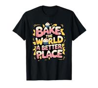 Bake The World A Better Place Baking Pastry Chef T-Shirt