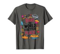 Bake The World A Better Place, Pastry Chef Cake Maker Baking T-Shirt