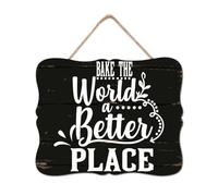 Bake The World A Better Place Wooden Sign Wall Plaque Positive Motivational Welcome Sign Classic Wood Home Wall Decor For Home Room Office Garden Kitchen Housewarming Gift 8x10in