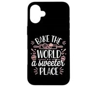 Bake The World A Sweeter Place Baking Quote Case for iPhone 16 Plus