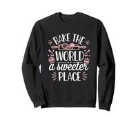 Bake The World A Sweeter Place Baking Quote Sweatshirt