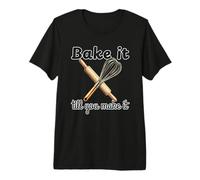 Bake Till You Make it - Fun Cook Chef Rolling pin and Whisk Premium T-Shirt