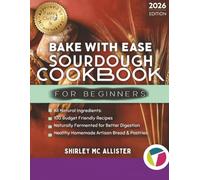 Bake With Ease Sourdough Cookbook