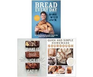 Bake With Jack Bread Every Day, Bake It Slice It Eat It & Quick and Simple Homemade Sourdough 3 Books Collection Set