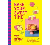 Bake Your Sweet Time : Different takes on classic bakes to fit the time you have