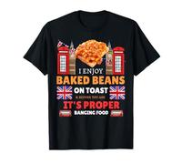 Baked Beans On Toast British Sayings & Funny British Food T-Shirt
