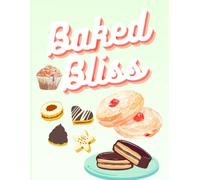 Baked Bliss: A Cozy Journal for Bakers, Recipes & Sweet Kitchen Memories