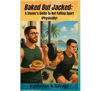 Baked But Jacked: The Stoner’s Survival Guide to Infused Snacks, Emotional Damage, and Pre-Workout Panic Attacks