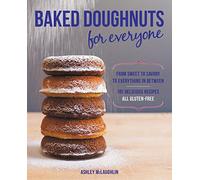 Baked Doughnuts For Everyone: From Sweet to Savory to Everything in Between, 101 Delicious Recipes, All Gluten-Free