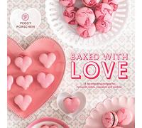 Baked with Love: 15 lip-smacking recipes for romantic cakes, cupcakes and cookies