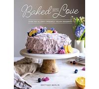 Baked with Love: Over 110 Allergen-Friendly Vegan Desserts
