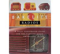 Bakelite Radios: A Fully Illustrated Guide for the Bakelite Radio Enthusiast