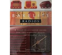 Bakelite Radios: A Fully Illustrated Guide for the Bakelite Radios